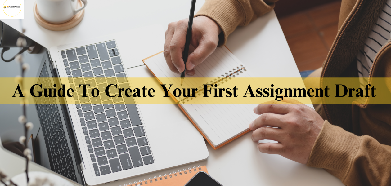 A Guide To Create Your First Assignment Draft
